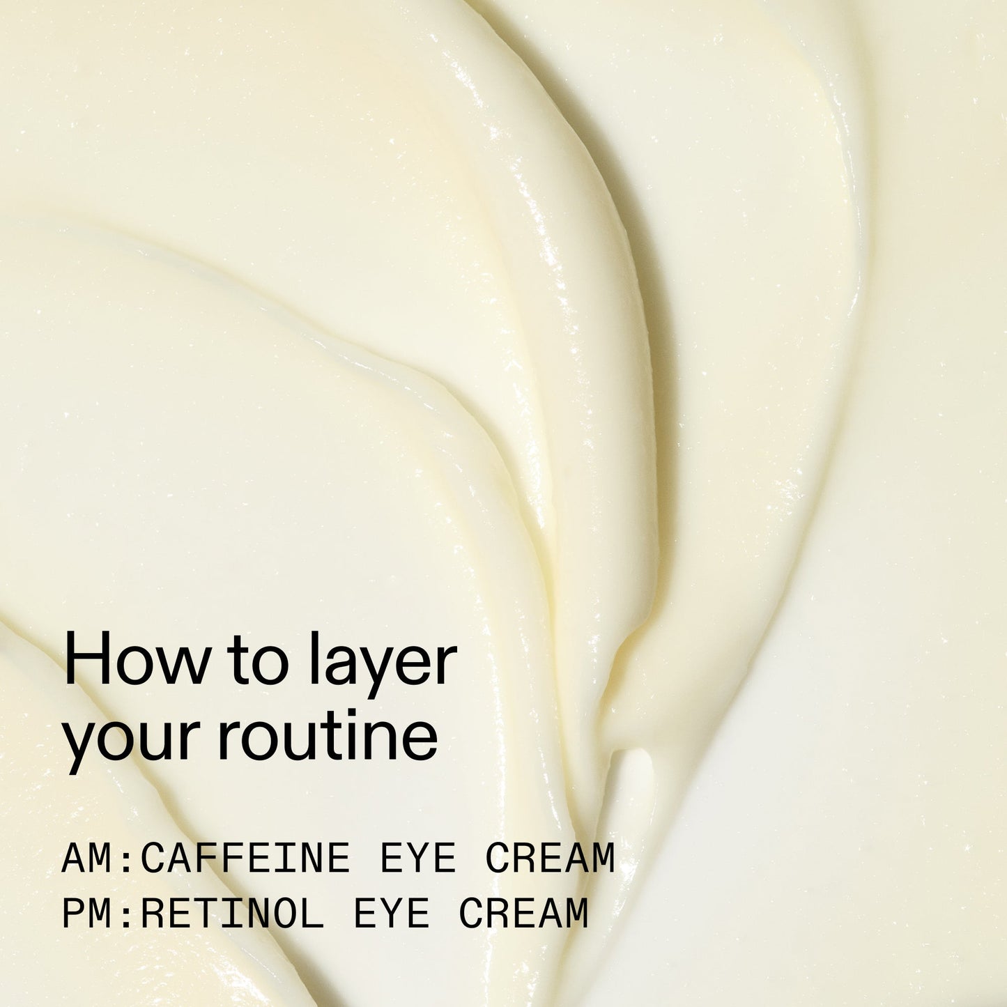 caffeine-retinol-eye-cream-duo-s2 Tired_Eyes_Duo_How_to_layer_2000x2000_4b85d2b7-1b00-4836-b675-77baa8d8e0b0.jpg